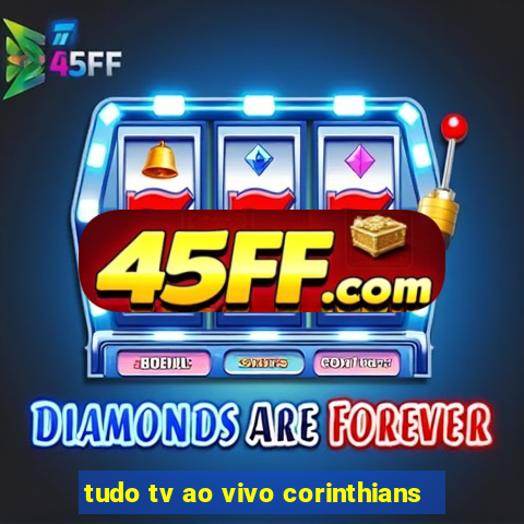 tudo tv ao vivo corinthians